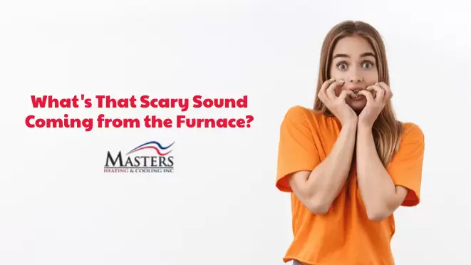 What's That Scary Sound Coming From The Furnace?